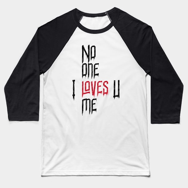 No One LOVEs Me - Valentine's Day Gift Baseball T-Shirt by HozDes